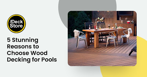 5 Stunning Reasons to Choose Wood Decking for Pools
