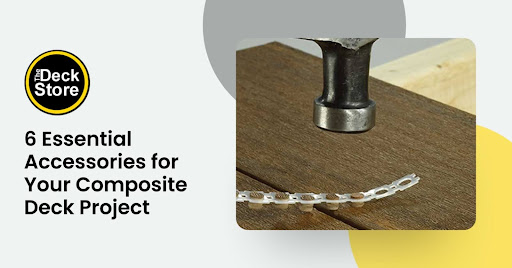6 Essential Accessories for Your Composite Deck Project