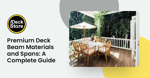 Premium Deck Beam Materials and Spans A Complete Guide